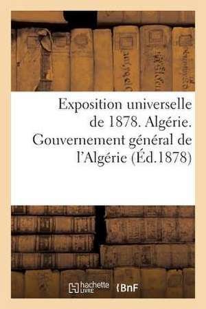 Exposition Universelle de 1878. Algerie. Gouvernement General de L'Algerie