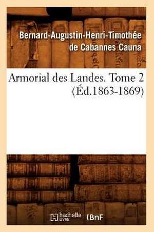 Armorial Des Landes. Tome 2 de Bernard-Augustin-Henri-T Cabannes Cauna