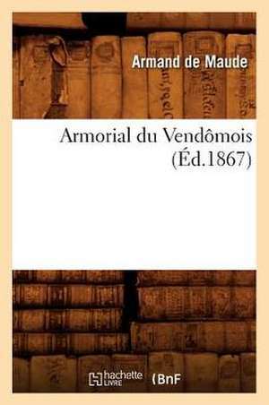 Armorial Du Vendomois, de Armand De Maude