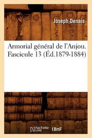 Armorial General de L'Anjou. Fascicule 13 de Joseph Denais