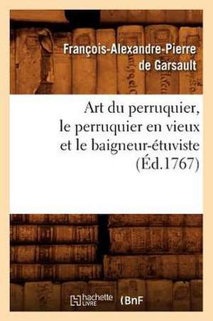 Art Du Perruquier, Le Perruquier En Vieux Et Le Baigneur-Etuviste, de Francois Alexandre De Garsault