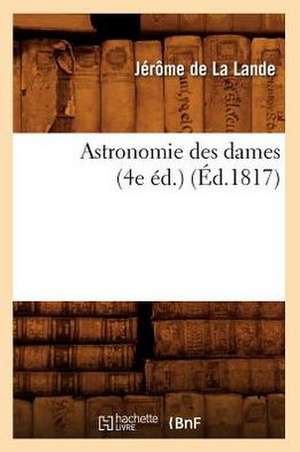 Astronomie Des Dames (4e Ed.) de Jerome De Lalande