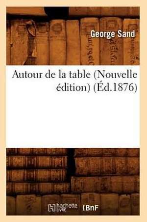 Autour de La Table (Nouvelle Edition) de George Sand