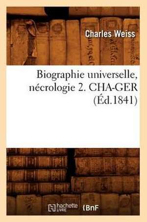 Biographie Universelle, Necrologie 2. Cha-Ger de Charles Weiss