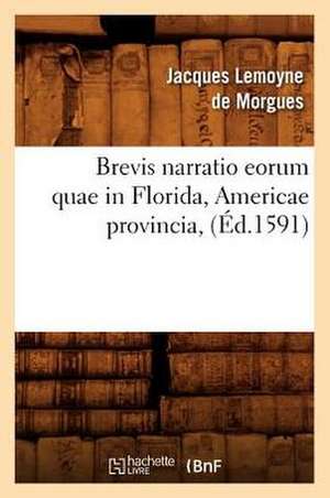 Brevis Narratio Eorum Quae in Florida, Americae Provincia, de Jacques Le Moyne De Morgues