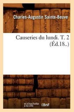 Causeries Du Lundi. T. 2 (Ed.18..) de Charles Augustin Sainte-Beuve