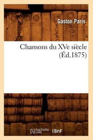 Chansons Du Xve Siecle de Gaston Bruno Paulin Paris