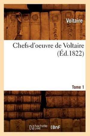 Chefs-D'Oeuvre de Voltaire. Tome 1 de Voltaire