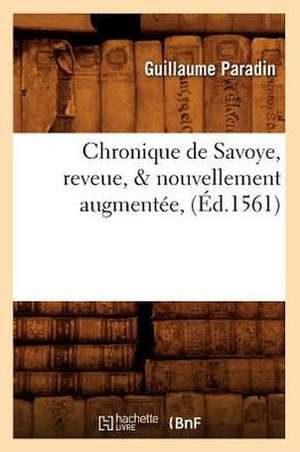 Chronique de Savoye, Reveue, & Nouvellement Augmentee, de Guillaume Paradin