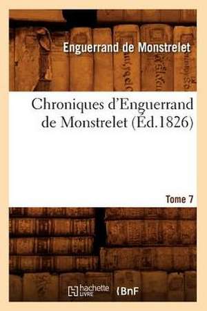 Chroniques D'Enguerrand de Monstrelet. Tome 7 de Enguerrand De Monstrelet