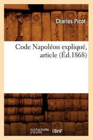 Code Napoleon Explique, Article (Ed.1868) de Picot C.