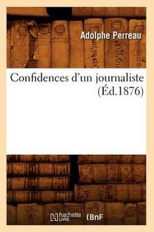 Confidences D'Un Journaliste (Ed.1876) de Perreau a.