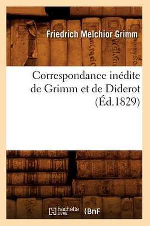 Correspondance Inedite de Grimm Et de Diderot (Ed.1829) de Grimm-F