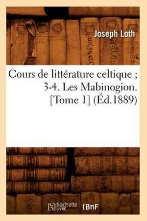 Cours de Litterature Celtique; 3-4. Les Mabinogion. [Tome 1] (Ed.1889) de Sans Auteur