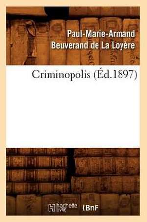 Criminopolis (Ed.1897) de Beuverand De La Loyere P.