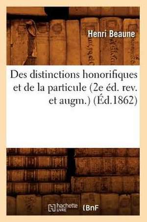 Des Distinctions Honorifiques Et de La Particule (2e Ed. REV. Et Augm.) (Ed.1862) de Baconniere De Salverte a.