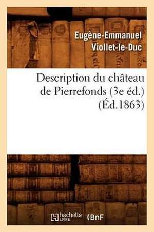 Description Du Chateau de Pierrefonds (3e Ed.) (Ed.1863) de Eugene-Emmanuel Viollet-Le-Duc