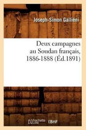 Deux Campagnes Au Soudan Francais, 1886-1888 de Joseph Simon Gallieni