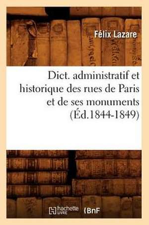 Dict. Administratif Et Historique Des Rues de Paris Et de Ses Monuments (Ed.1844-1849) de Lazare F.