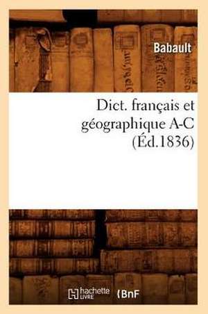 Dict. Francais Et Geographique A-C (Ed.1836) de Babault