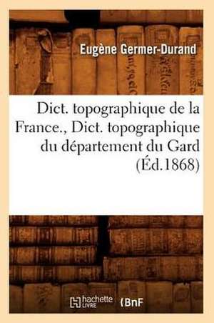 Dict. Topographique de la France., Dict. Topographique Du Departement Du Gard: Arrondissement de Boulogne-Sur-Mer (Ed.1881) de Germer Durand E.