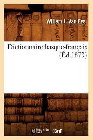 Dictionnaire Basque-Francais (Ed.1873) de Van Eys W. J.