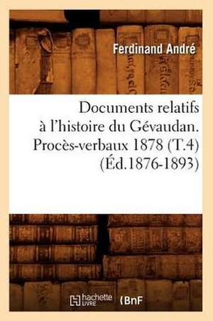 Documents Relatifs A L'Histoire Du Gevaudan. Proces-Verbaux 1878 (T.4) (Ed.1876-1893) de Sans Auteur