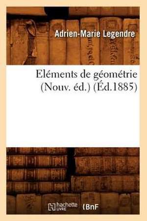 Elements de Geometrie (Nouv. Ed.) de Adrien Marie Legendre