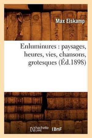 Enluminures: Paysages, Heures, Vies, Chansons, Grotesques (Ed.1898) de Max Elskamp