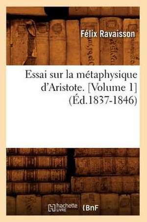 Essai Sur La Metaphysique D'Aristote. [Volume 1] (Ed.1837-1846) de De Caritat