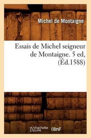 Essais de Michel Seigneur de Montaigne. 5 Ed, (Ed.1588) de Michel Montaigne