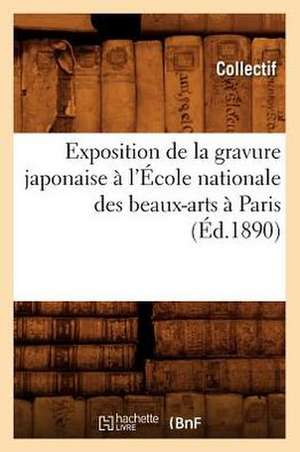 Exposition de La Gravure Japonaise A L'Ecole Nationale Des Beaux-Arts a Paris de Collectif