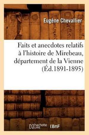 Faits Et Anecdotes Relatifs A L'Histoire de Mirebeau, Departement de La Vienne (Ed.1891-1895) de E. Chevallier