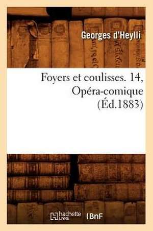 Foyers Et Coulisses. 14, Opera-Comique (Ed.1883) de Georges D'Heylli