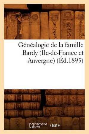 Genealogie de la Famille Bardy (Ile-de-France Et Auvergne) de Hachette Livre