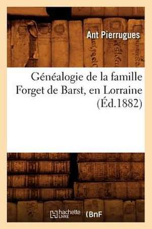 Genealogie de La Famille Forget de Barst, En Lorraine, (Ed.1882) de Sans Auteur