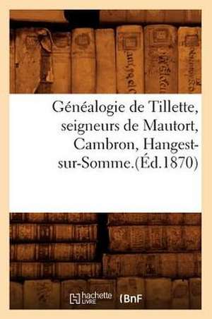 Genealogie de Tillette, Seigneurs de Mautort, Cambron, Hangest-Sur-Somme. de Hachette Livre