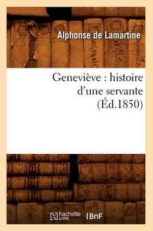 Genevieve: Histoire D'Une Servante (Ed.1850) de Alphonse De Lamartine