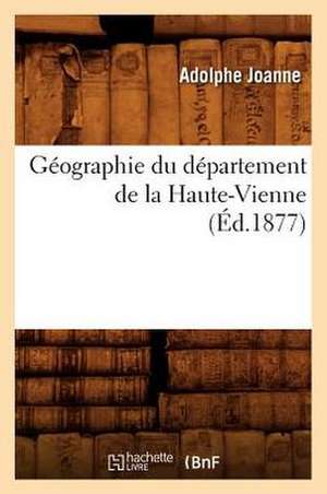 Geographie Du Departement de La Haute-Vienne (Ed.1877) de Adolphe Laurent Joanne