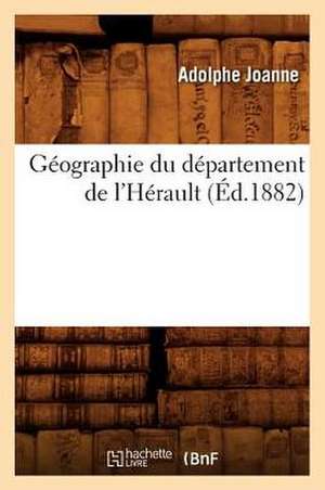 Geographie Du Departement de L'Herault (Ed.1882) de Adolphe Laurent Joanne