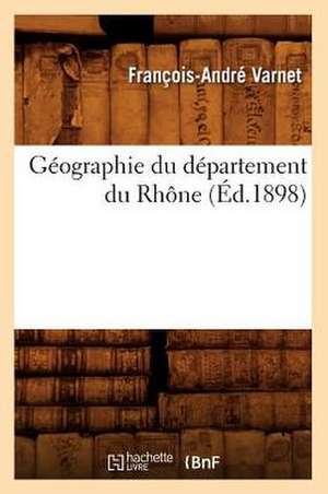 Geographie Du Departement Du Rhone (Ed.1898) de Varnet F. a.