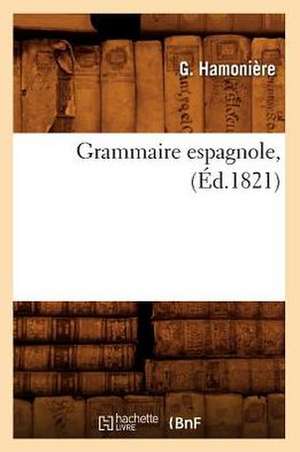 Grammaire Espagnole, (Ed.1821) de Hamoniere G.