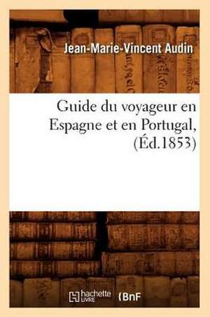 Guide Du Voyageur En Espagne Et En Portugal, (Ed.1853) de Audin J. M. V.