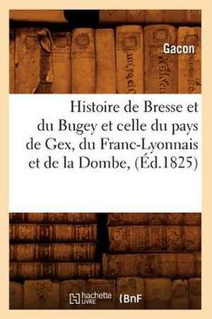 Histoire de Bresse Et Du Bugey Et Celle Du Pays de Gex, Du Franc-Lyonnais Et de la Dombe,: Contenant Les Etats Et Empires de La Lune (Ed.1657) de Gacon a.