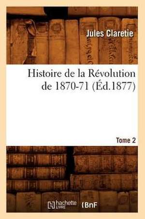 Histoire de La Revolution de 1870-71. [Tome 2] (Ed.1877) de Jules Claretie