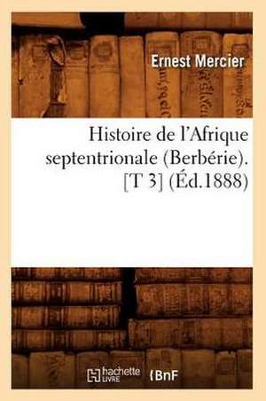 Histoire de L'Afrique Septentrionale (Berberie). [T 3] (Ed.1888) de Mercier E.