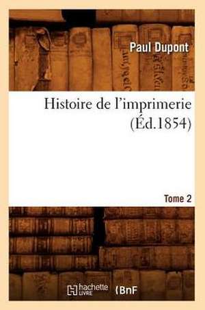 Histoire de L'Imprimerie. Tome 2 de Paul DuPont