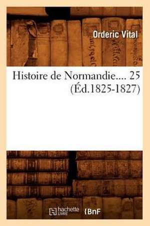 Histoire de Normandie. Tome 25 (Ed.1825-1827) de Vitalis Ordericus