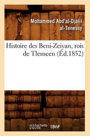 Histoire Des Beni-Zeiyan, Rois de Tlemcen, (Ed.1852) de Al Tenessy M.