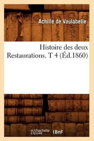 Histoire Des Deux Restaurations. T 4 (Ed.1860) de De Vaulabelle a.